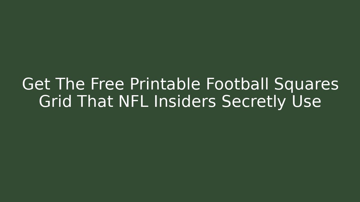 Get The Free Printable Football Squares Grid That NFL Insiders Secretly Use