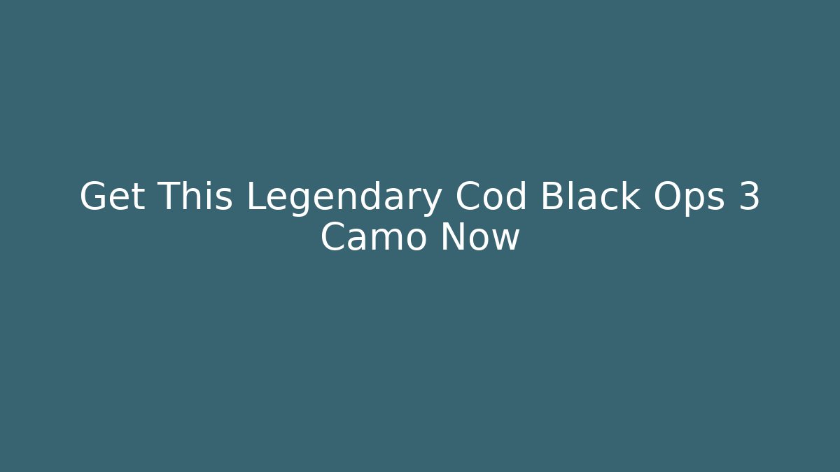 Get This Legendary Cod Black Ops 3 Camo Now