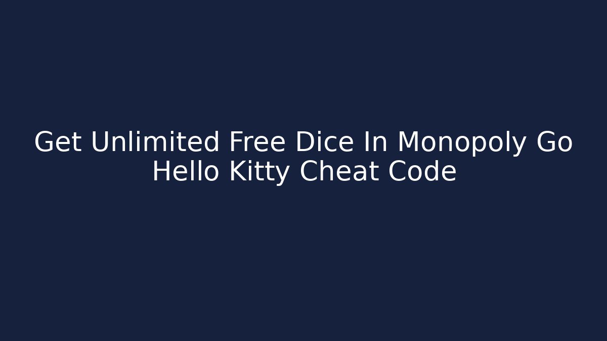 Get Unlimited Free Dice In Monopoly Go Hello Kitty Cheat Code