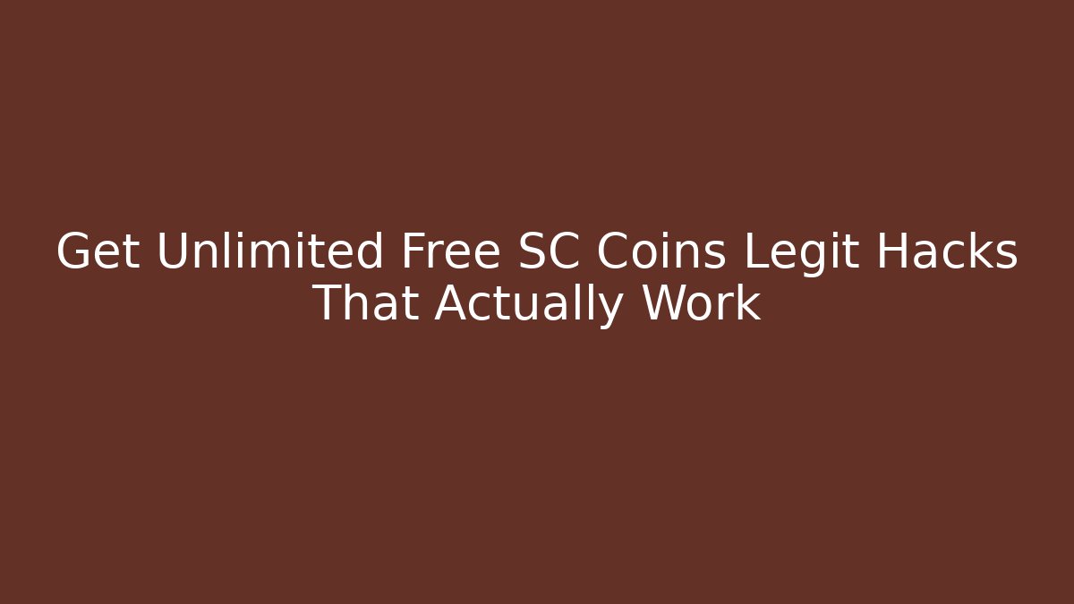 Get Unlimited Free SC Coins Legit Hacks That Actually Work