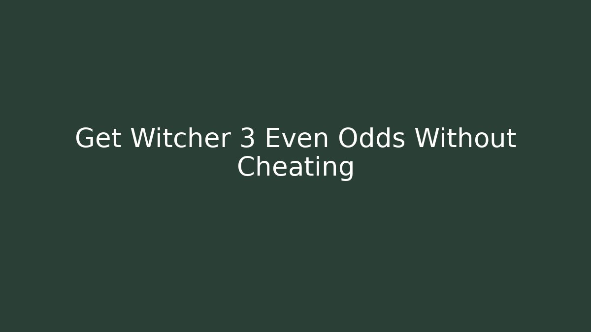 Get Witcher 3 Even Odds Without Cheating - Andrea Zevedo