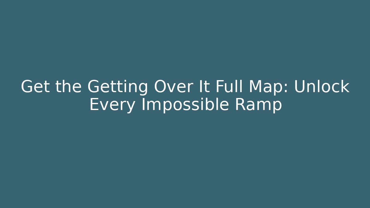 Get the Getting Over It Full Map: Unlock Every Impossible Ramp - Andrea Zevedo