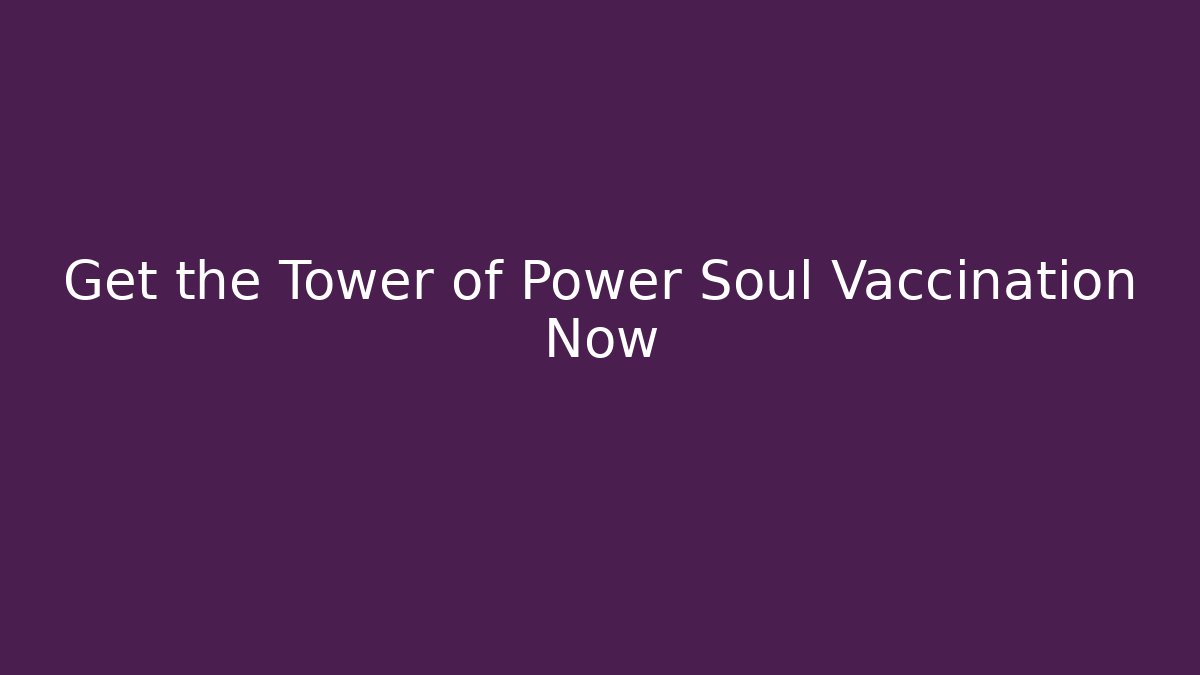 Get the Tower of Power Soul Vaccination Now