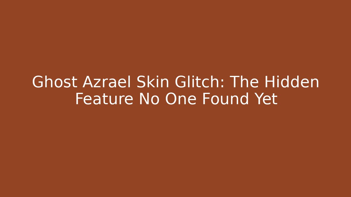 Ghost Azrael Skin Glitch: The Hidden Feature No One Found Yet