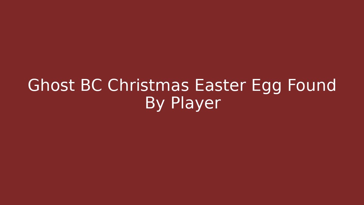 Ghost BC Christmas Easter Egg Found By Player