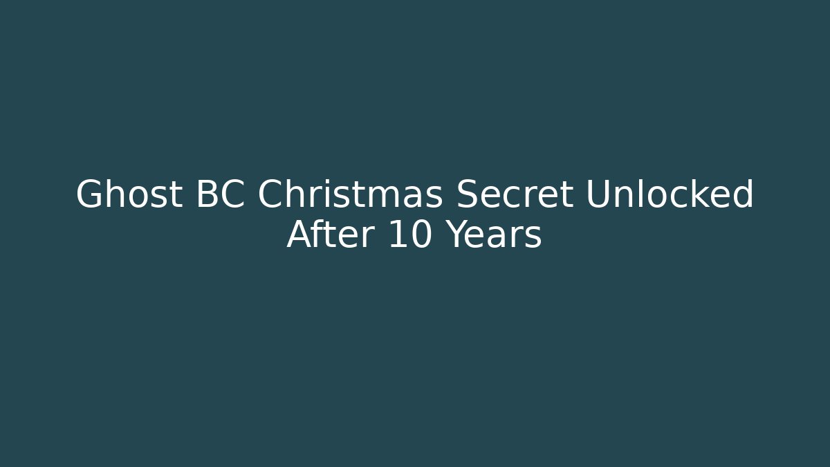 Ghost BC Christmas Secret Unlocked After 10 Years