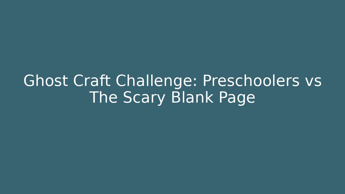 Ghost Craft Challenge: Preschoolers vs The Scary Blank Page - Andrea Zevedo