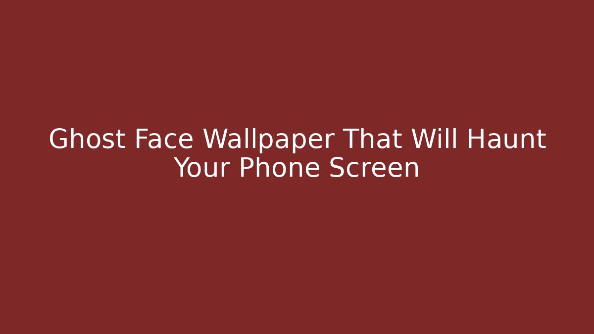 Ghost Face Wallpaper That Will Haunt Your Phone Screen