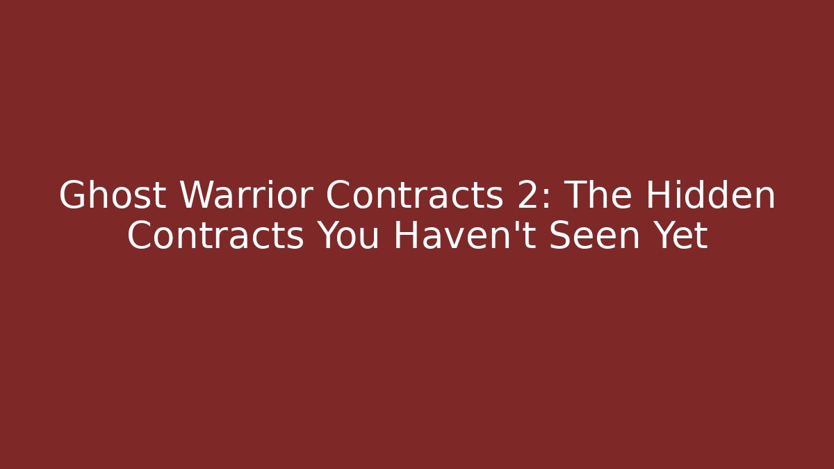 Ghost Warrior Contracts 2: The Hidden Contracts You Haven’t Seen Yet - Andrea Zevedo