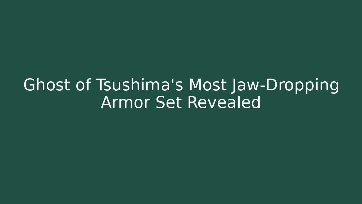 Ghost of Tsushima's Most Jaw-Dropping Armor Set Revealed