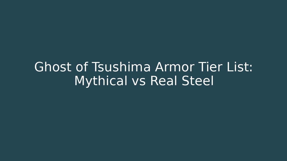 Ghost of Tsushima Armor Tier List: Mythical vs Real Steel