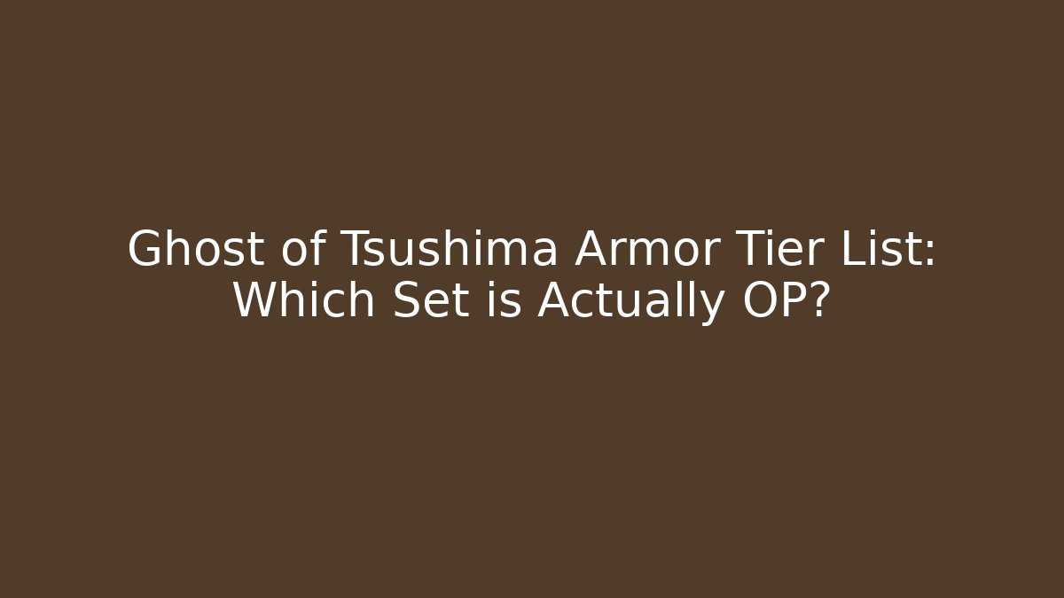Ghost of Tsushima Armor Tier List: Which Set is Actually OP?