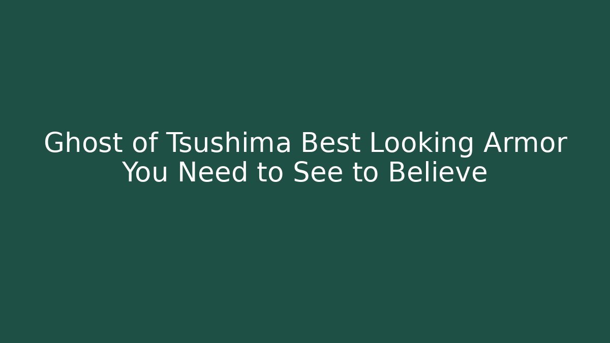 Ghost of Tsushima Best Looking Armor You Need to See to Believe