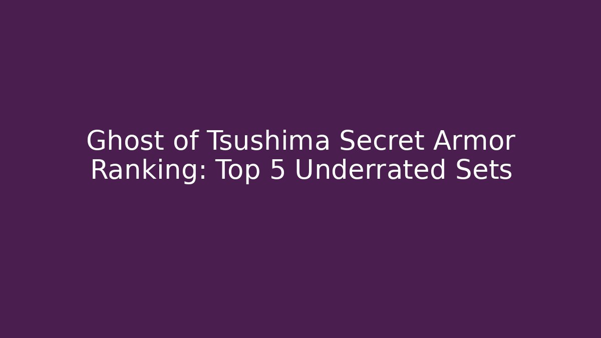 Ghost of Tsushima Secret Armor Ranking: Top 5 Underrated Sets