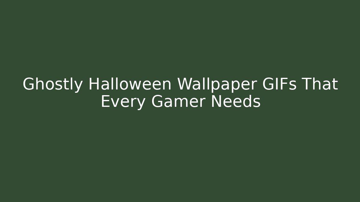 Ghostly Halloween Wallpaper GIFs That Every Gamer Needs - Andrea Zevedo