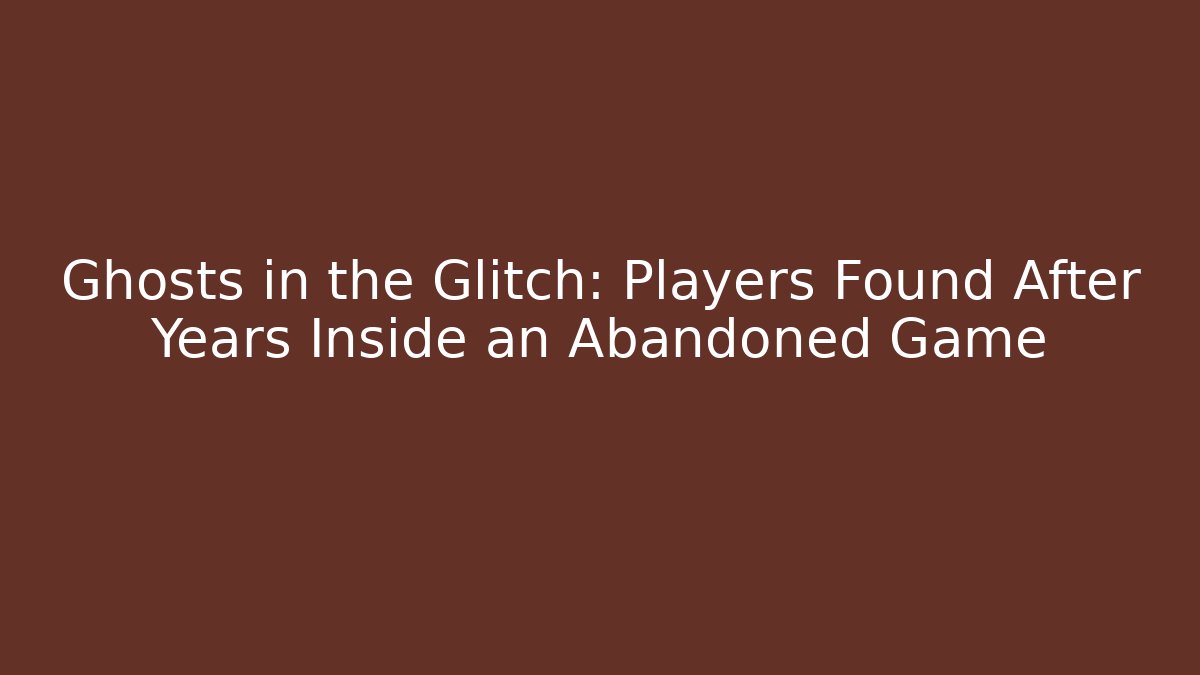 Ghosts in the Glitch: Players Found After Years Inside an Abandoned Game
