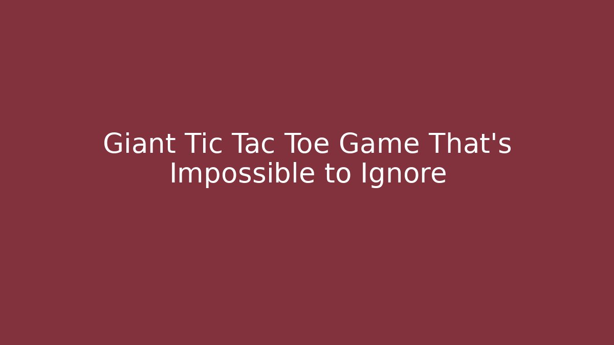 Giant Tic Tac Toe Game That’s Impossible to Ignore