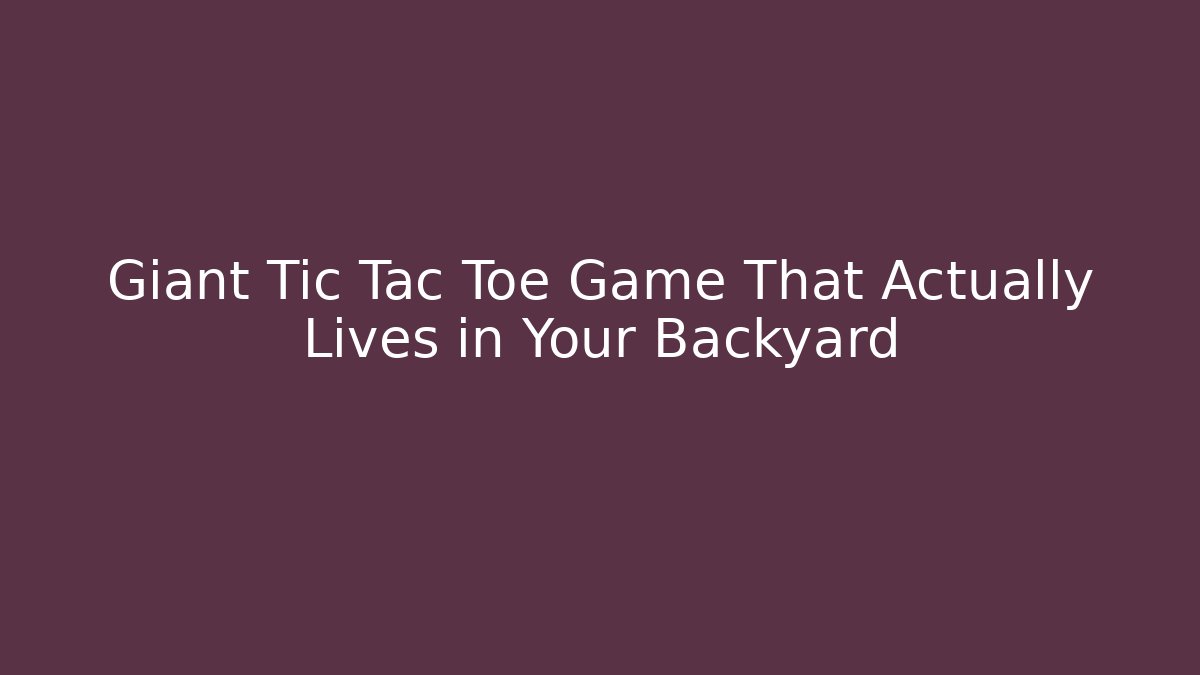Giant Tic Tac Toe Game That Actually Lives in Your Backyard