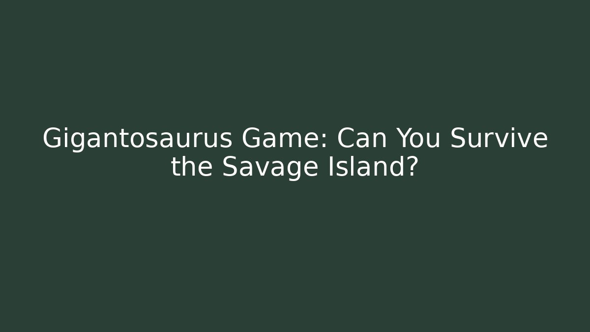 Gigantosaurus Game: Can You Survive the Savage Island?