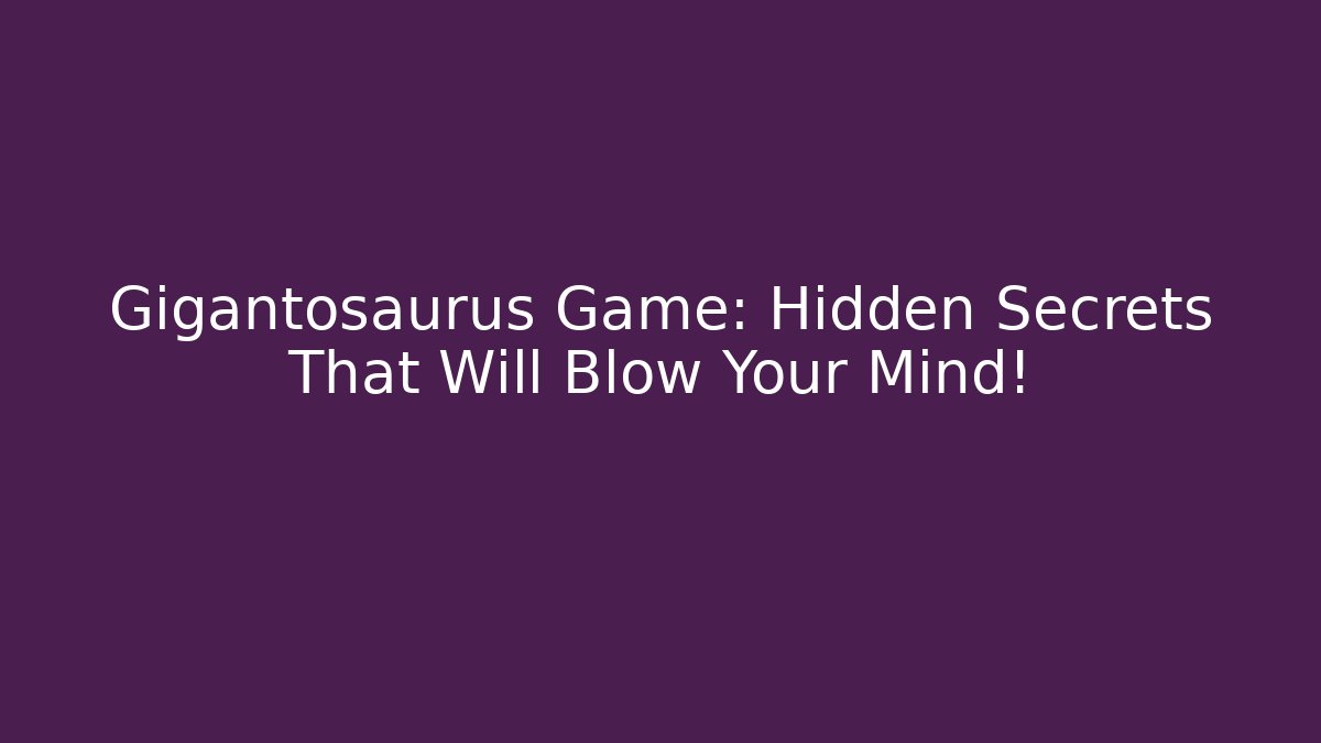 Gigantosaurus Game: Hidden Secrets That Will Blow Your Mind!