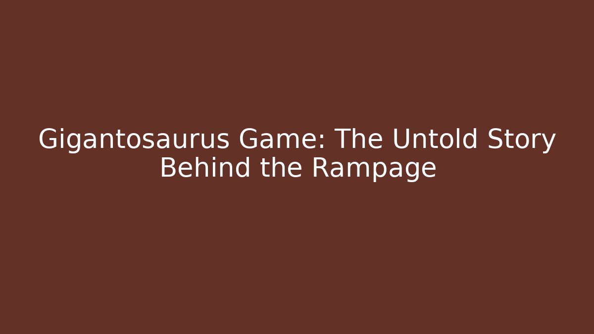 Gigantosaurus Game: The Untold Story Behind the Rampage