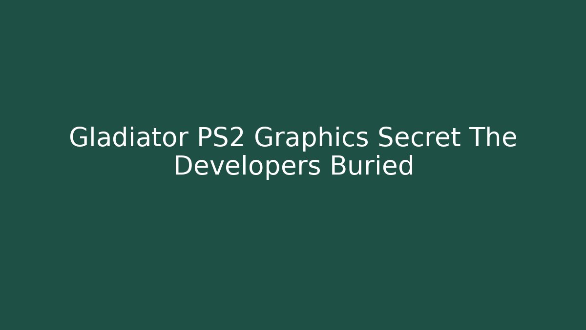 Gladiator PS2 Graphics Secret The Developers Buried