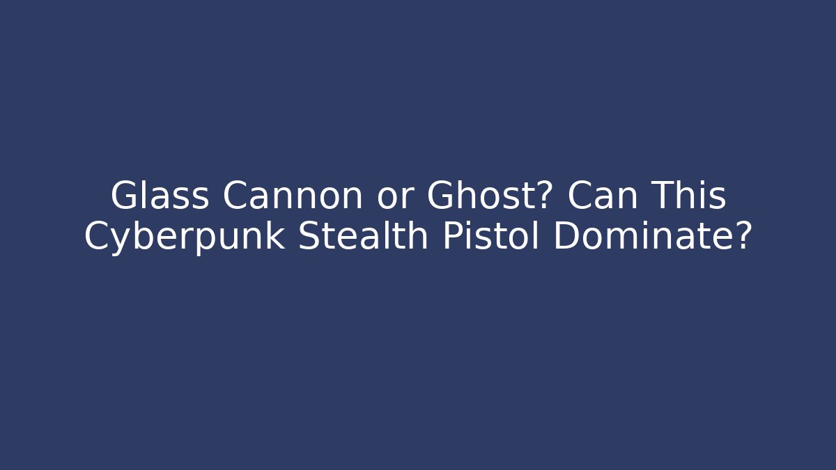 Glass Cannon or Ghost? Can This Cyberpunk Stealth Pistol Dominate?