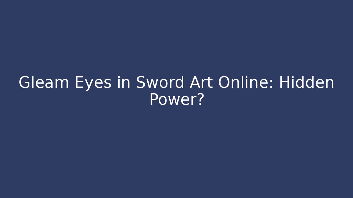 Gleam Eyes in Sword Art Online: Hidden Power?