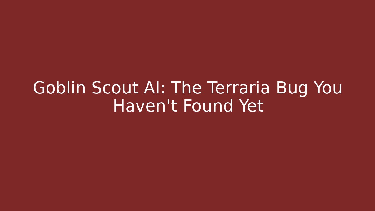 Goblin Scout AI: The Terraria Bug You Haven't Found Yet