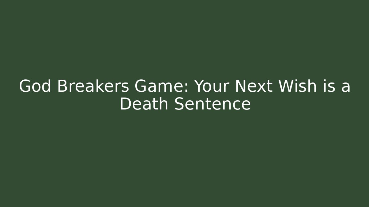 God Breakers Game: Your Next Wish is a Death Sentence