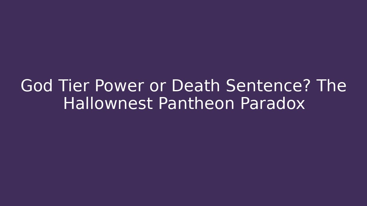 God Tier Power or Death Sentence? The Hallownest Pantheon Paradox