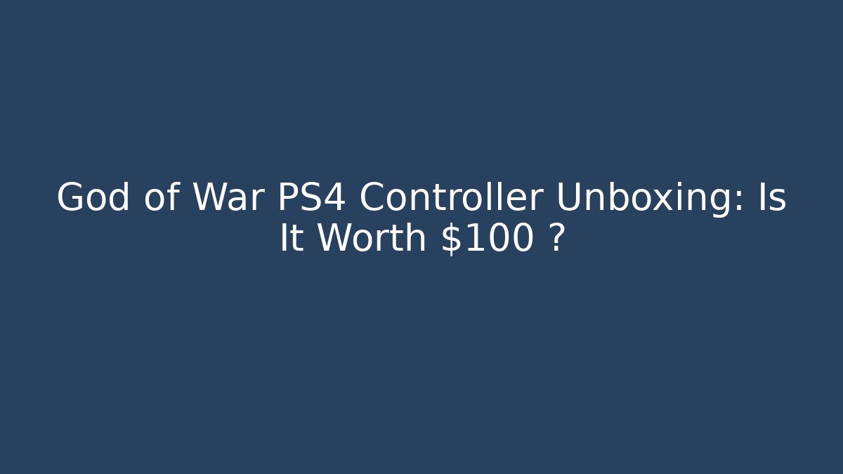 God of War PS4 Controller Unboxing: Is It Worth $100+?