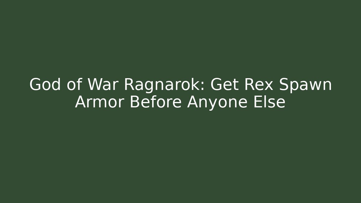 God of War Ragnarok: Get Rex Spawn Armor Before Anyone Else