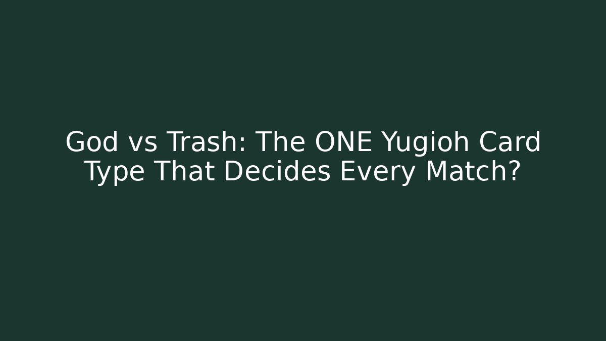 God vs Trash: The ONE Yugioh Card Type That Decides Every Match?