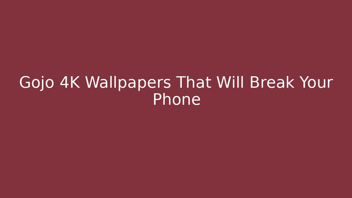 Gojo 4K Wallpapers That Will Break Your Phone