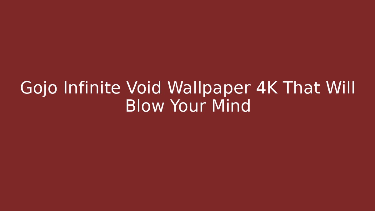 Gojo Infinite Void Wallpaper 4K That Will Blow Your Mind