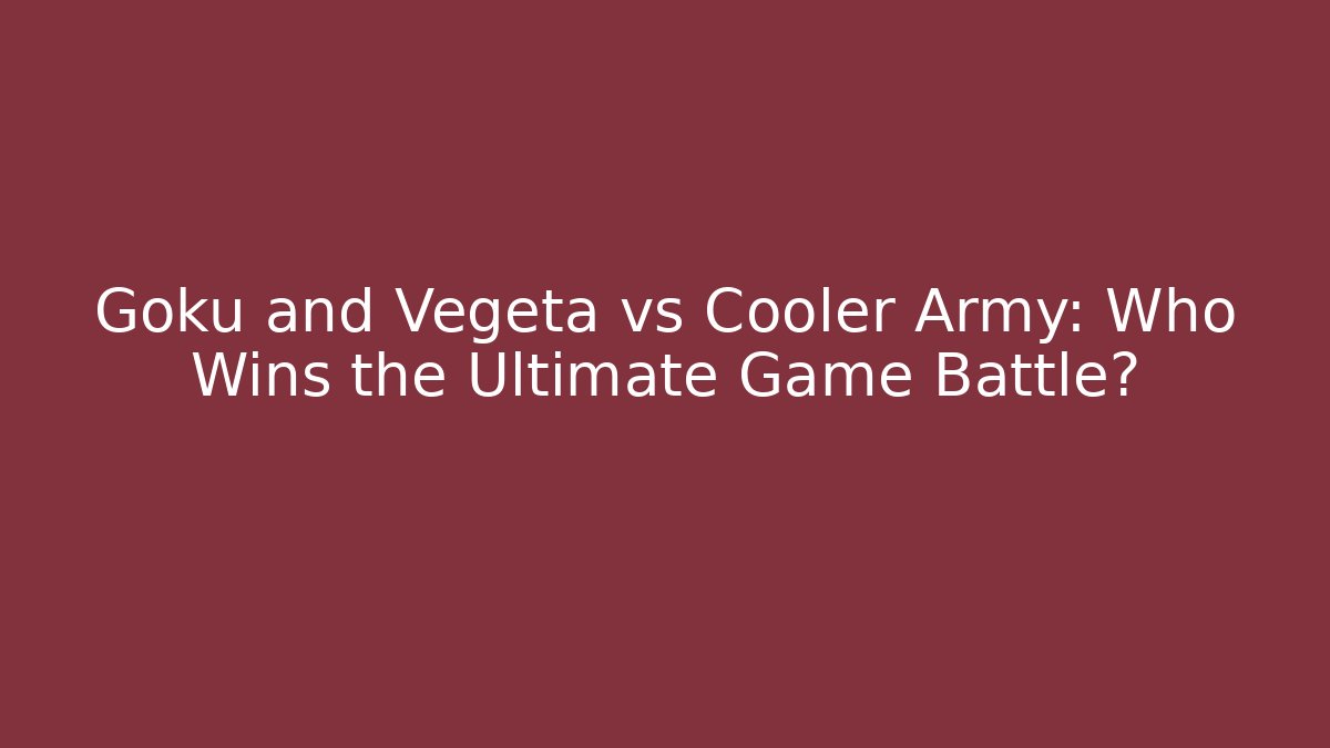 Goku and Vegeta vs Cooler Army: Who Wins the Ultimate Game Battle?