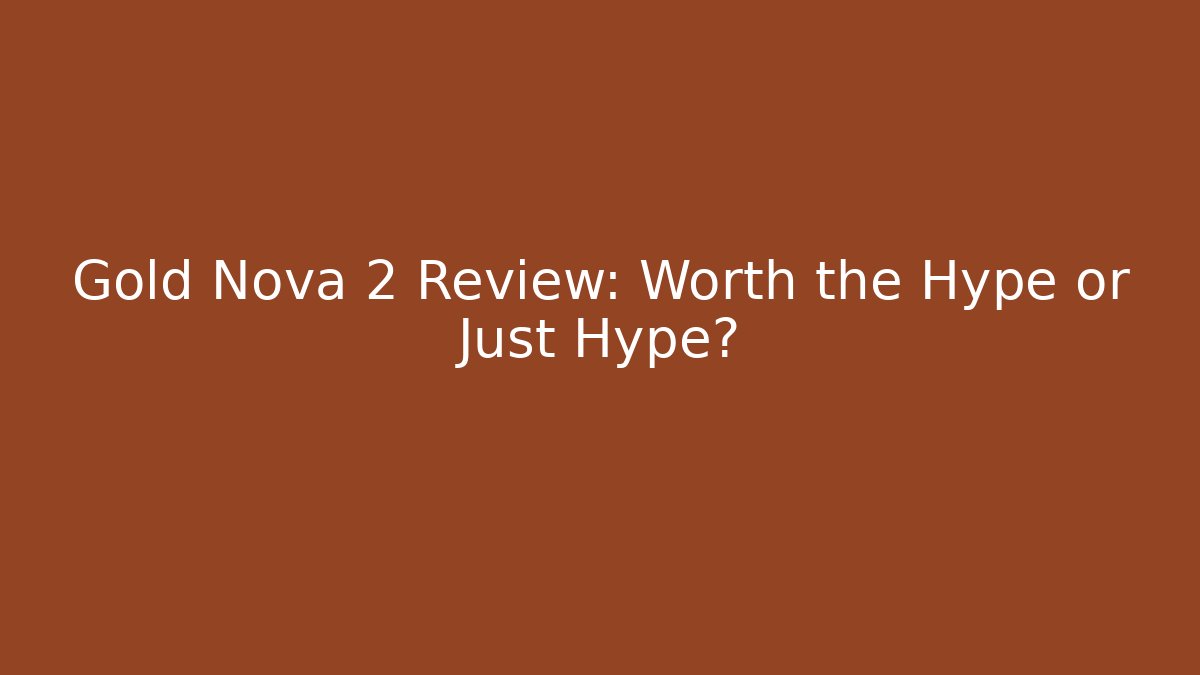 Gold Nova 2 Review: Worth the Hype or Just Hype?