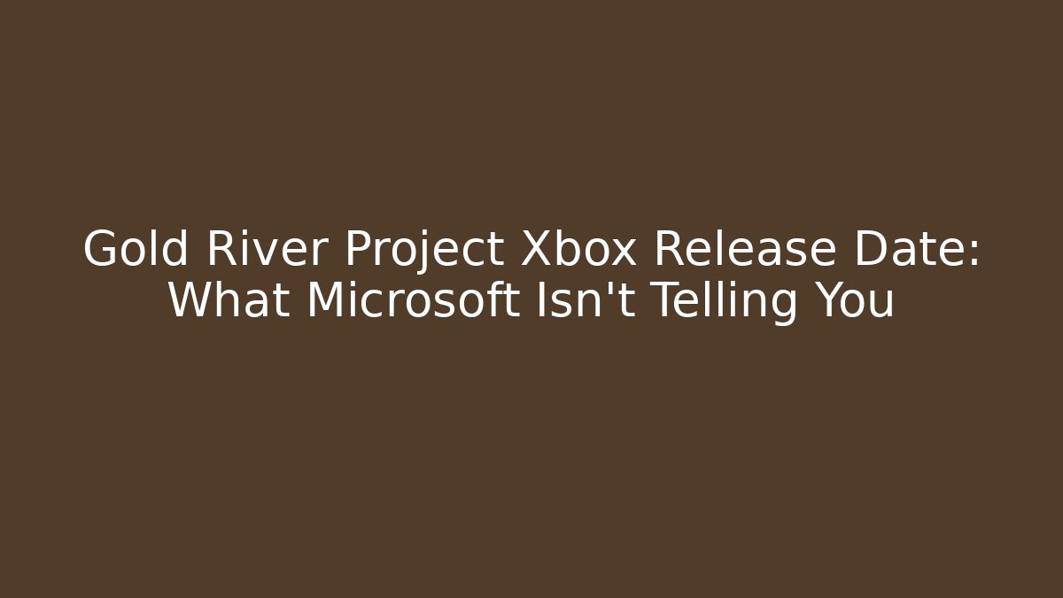 Gold River Project Xbox Release Date: What Microsoft Isn't Telling You