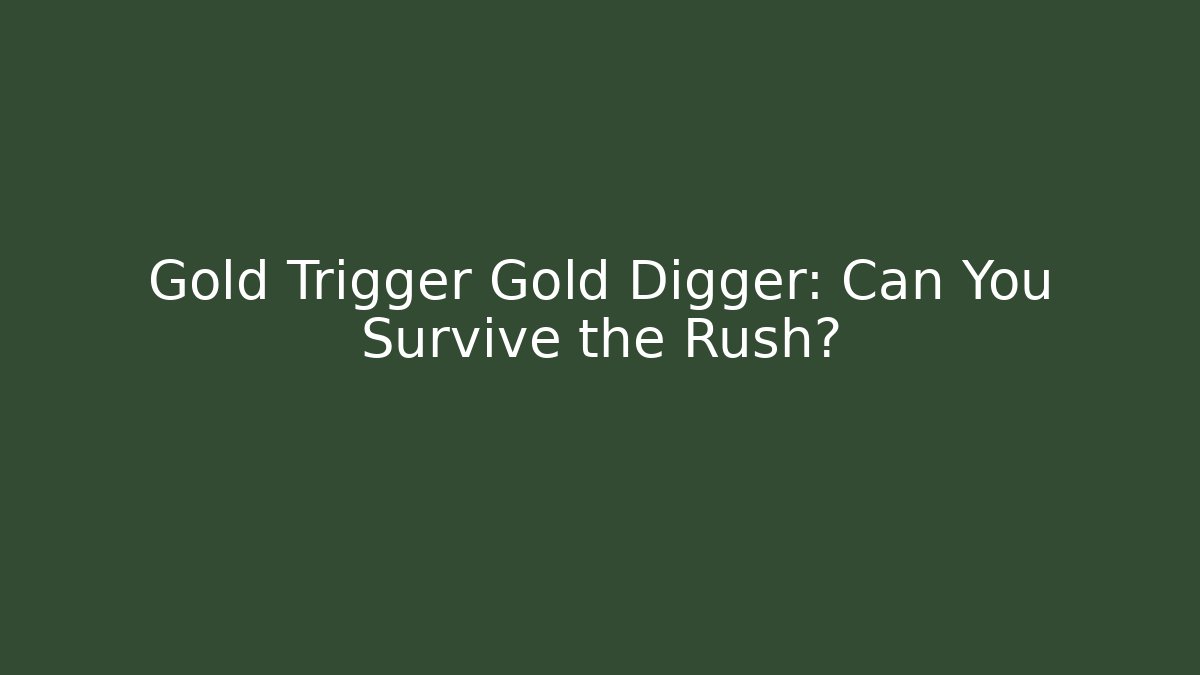 Gold Trigger Gold Digger: Can You Survive the Rush?