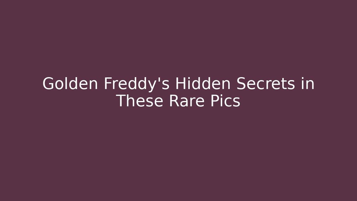 Golden Freddy's Hidden Secrets in These Rare Pics