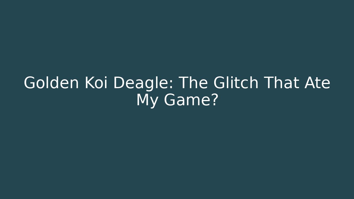 Golden Koi Deagle: The Glitch That Ate My Game?