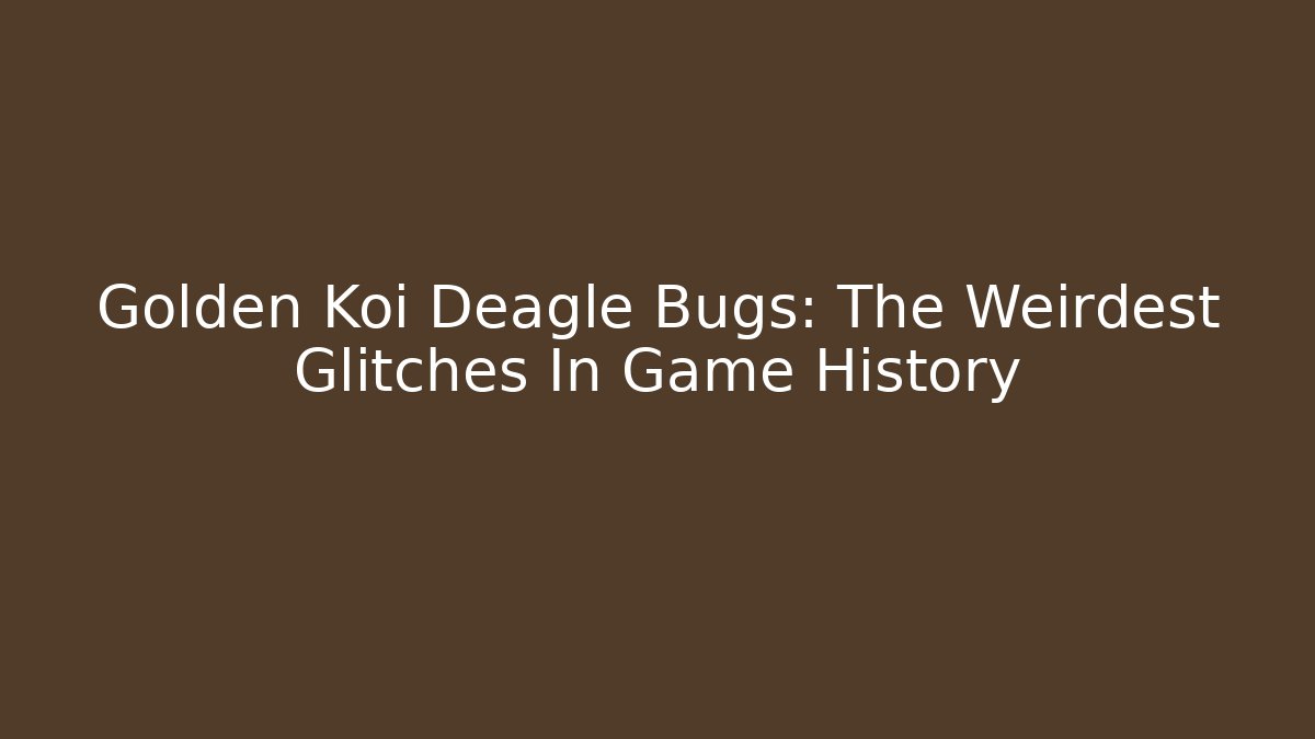 Golden Koi Deagle Bugs: The Weirdest Glitches In Game History