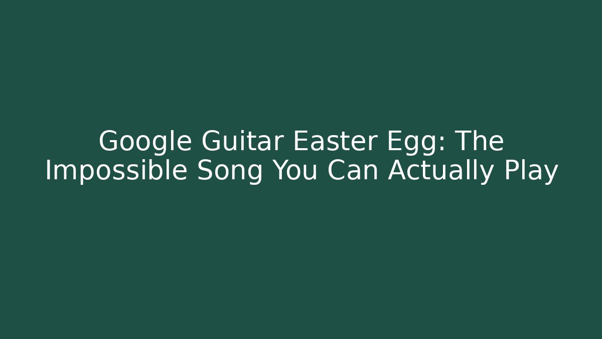 Google Guitar Easter Egg: The Impossible Song You Can Actually Play