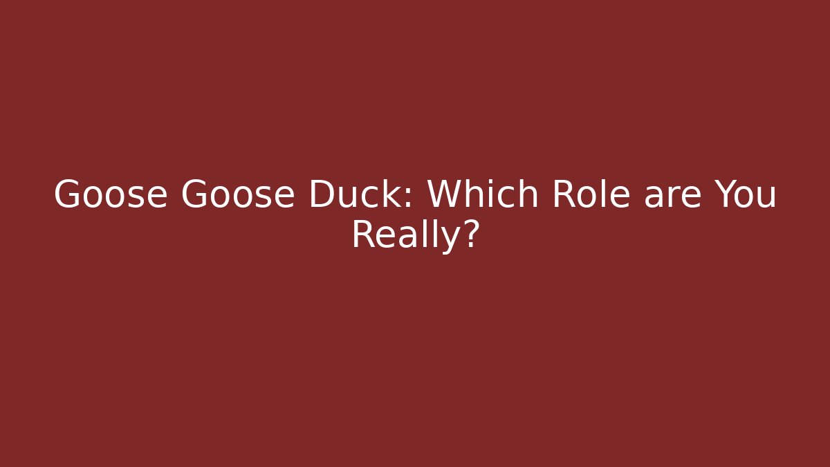 Goose Goose Duck: Which Role are You Really?