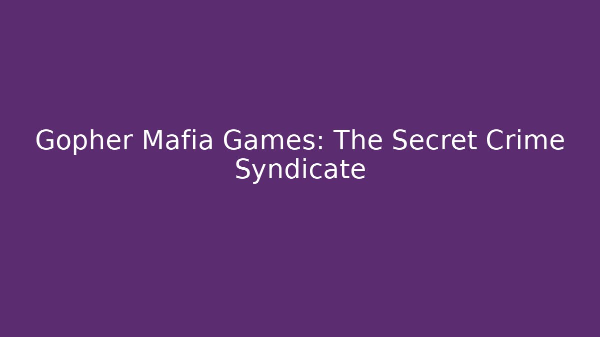 Gopher Mafia Games: The Secret Crime Syndicate