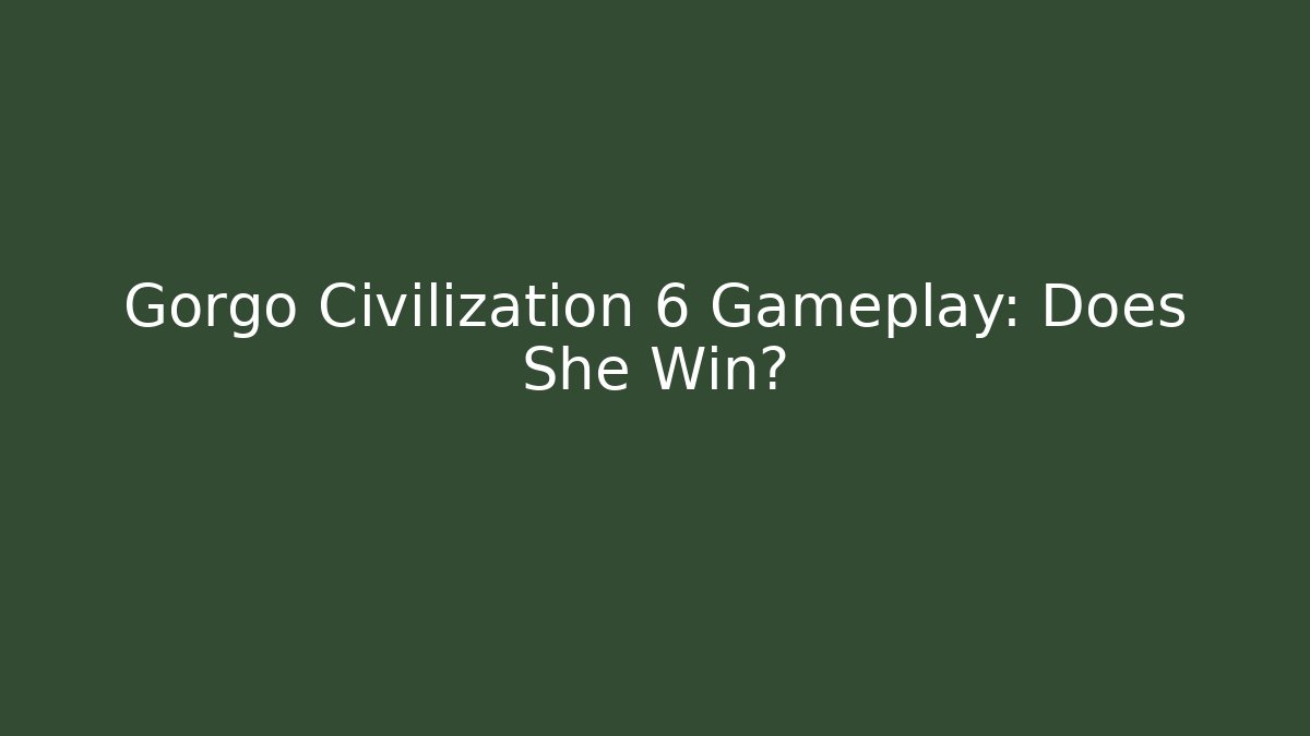 Gorgo Civilization 6 Gameplay: Does She Win?