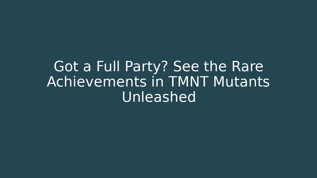 Got a Full Party? See the Rare Achievements in TMNT Mutants Unleashed