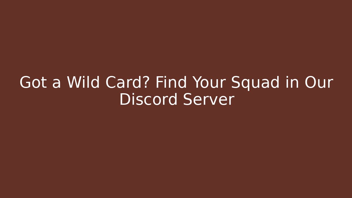 Got a Wild Card? Find Your Squad in Our Discord Server
