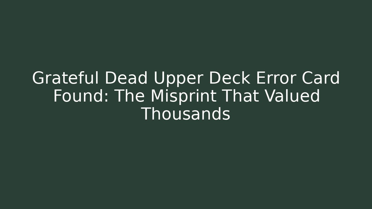 Grateful Dead Upper Deck Error Card Found: The Misprint That Valued Thousands - Andrea Zevedo